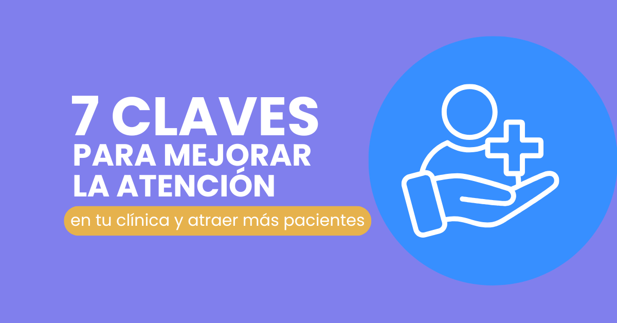 ¿Cómo mejorar la atención en tu clínica para atraer más pacientes?