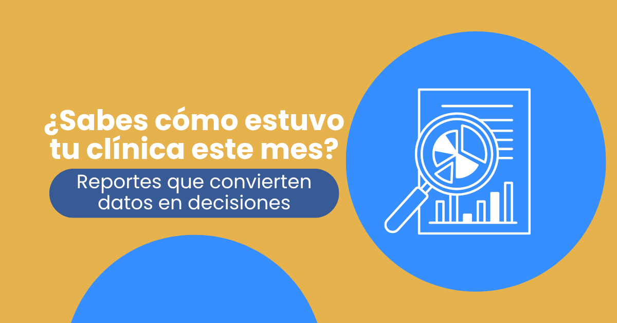 Reportes para clínicas: convierte tus datos en mejores decisiones