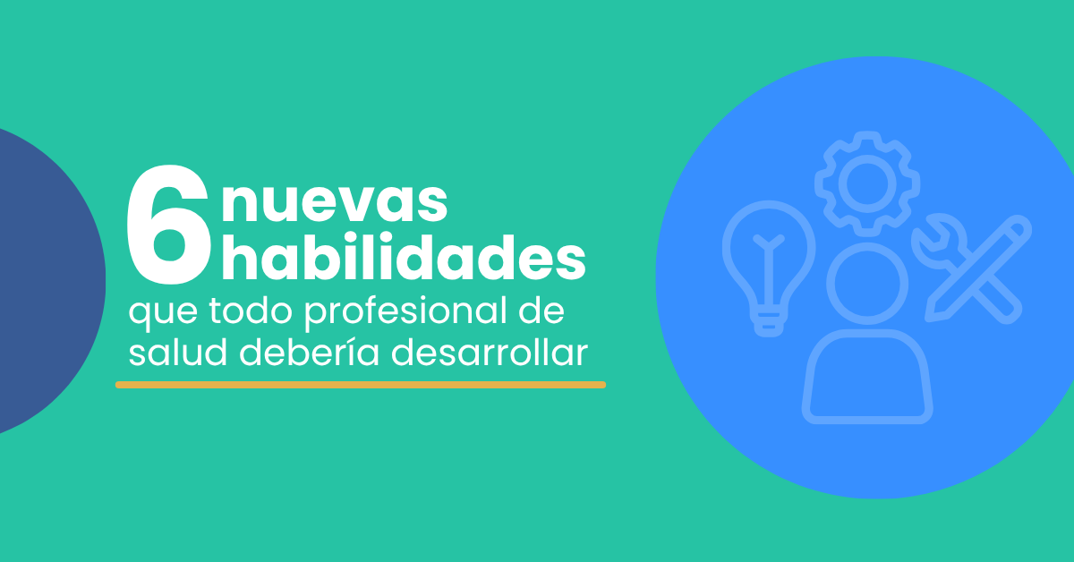 6 habilidades que necesitas para destacar como profesional de la salud